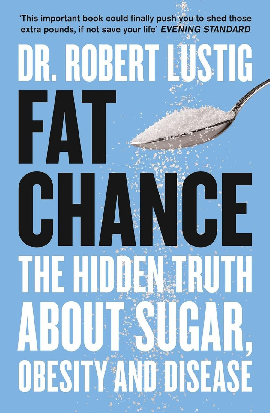 Cover of "Fat Chance: The Hidden Truth About Sugar, Obesity and Disease" by Dr Robert Lustig featuring a spoonful of sugar against a blue background.