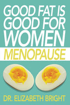 Good Fat is Good for Women: Menopause - Love Low Carb
